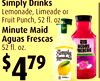 5
Simply Drinks
Lemonade, Limeade or
Fruit Punch, 52 fl. oz.oz.
Minute Maid
Aguas Frescas
52 fl. oz.
$479