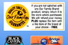 If you are not satisfied with QUALITY SINCE 1904 any Our Family Brand product simply return it to Our Familys the store where purchased We will refund your money PLUS replace the item with GUARANTEE a like item of the brand of your choice-FREE. BLACK Brid