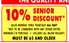 THE QUALITY AND
10%
SENIOR
DISCOUNT*
VALID MONDAY THRU THURSDAY ALL DAY
*NOT TO BE COMBINED WITH ANY OTHER OFFER.
MINIMUM $10 PURCHASE • EXCLUDES ALL MAJOR HOLIDAYS
MUST BE 65 AND OLDER
NOT RESPON
NOT RESPON
