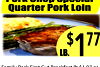 Quarter Pork Loin $ LB. 1 77