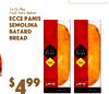 $99
4
16 Oz PkFreshg Store Baked
Ecce PaniSemolinaBatardBreads