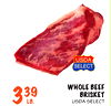339
LB.
WHOLE BEEF
BRISKET
USDA SELECT