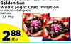 Product Of China/Frozen & Thawed
Product Of China/Frozen & Thawed
Golden Sun
Golden Sun
Wild Caught Crab Imitation
Wild Caught Crab Imitation
Imitación Cangrejo
Imitación Cangrejo
Salvaje
Salvaje
1 Lb Pkg
1 Lb Pkg
228888
PKG