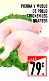 PIERNA Y MUSLO DE POLLO CHICKEN LEG QUARTER SALE 79c. LB