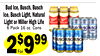 27
Bud Ice, Busch, Busch
Ice, Busch Light, Natural
Light or Miller High Life
6 Pack 16 oz. Cans
2$999
For
When You Buy 2 or Each at Regular Price