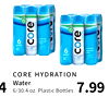 CORE HYDRATION
Water
6/30.4 oz. Plastic Bottles7.99
4