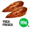 YUCA
FRESCA
99¢
LB.