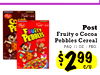 8 PE Post Fruity o Cocoa Pebbles Cereal PAQ. 11 OZ./PKG. S 299