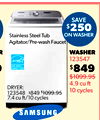 R
R
9
5
s
SAVE
$250
ON WASHER
Stainless Steel Tub
Agitator/Pre-wash Faucet
WASHER
123547
$849
$1099.95
4.9 cu
10 cycles
DRYER:
123548 $849 $1099.95
7.4 cu ft/10 cycles