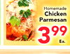 Homemade Chicken Parmesan 399 Ea.