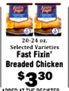20-24 oz. Selected Varieties Fast Fixin' Breaded Chicken $330