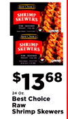 Best Choke SHRIMP SKEWERS - - - - Best Choice SHRIMP SKEWERS - - - - $1368 24 Oz. Best Choice Raw Shrimp Skewers