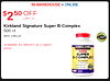 IN-WAREHOUSE + ONLINE $250 OFF LIIMT 15 Kirkland Signature Super B-Complex 500 ct Item 238120 USP Available for delivery at a higher KIRKLAND price. - SUPER B-COMPLEX USP - - 500 - -