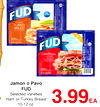 Jamon o Pavo
FUD
Selected Varieties
Ham or Turkey Breast
10-12 oz.
3.993.99EAEA