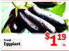 Fresh Eggplant $1 19 lb.