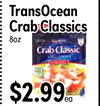 TransOcean Crab Classics 8oz Crab Classic $2.99 ea