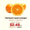 Heirloom navel oranges Grown in California SALE PRICE $2.49/lb Regular Price: $2.99/lb