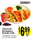 PLU #7500
PLU #7500
$$669999C/UC/U
EA.EA.
3 Tacos de
Desayuno y
Un Café 16 Oz.
3 BREAKFAST TACOS &
A 16 OZ. CUP COFFEE