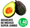 A
AGUACATE
DE MEXICO
SUPER JUMBO
1.48
EACH (C/U)