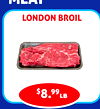 MEAT
LONDON BROIL
$8.99lb
