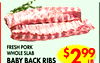 FRESH PORK
WHOLE SLAB
BABY BACK RIBS$299
LB