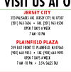 VISIT US ATO JERSEY CITY 323 PALISADES AVE. JERSEY CITY, NJ 07307 (201) 963-7606 FAX: (201) 963-8530 OPEN 7 DAYS A WEEK 7 AM-10 PM PLAINFIELD PLAZA 249 EAST FRONT ST. PLAINFIELD, NJ 07060 (908) 668-9855 FAX: (908) 668-9093 OPEN 7 DAYS A WEEK 7 AM-10 PM 3.