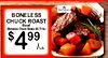 BONELESS CHUCK ROAST Beef $499 (Bondess Chuck Steaks $5.79 lb) /Lb