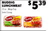 9
BUDDIG
LUNCHMEAT
22 oz., Mega Tray
Select Group
$539
9
$459