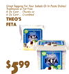 3
$99
5
Great Topping For Your Salads Or In Pasta DishesTraditional! or Fat Free8: Oz Cont ... Chunks o6r Oz Cont ... Crumbled
Theo'Fetas