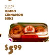 5
$99
5
12 Oz Pk4g Count
JumbCinnamonBunso