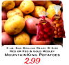 ? LB. BAG BOILING READY B-SIZE RED OR RED & GOLD MEDLEY MOUNTAINKING POTATOES 2.99