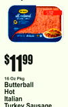 Turkey
16 Oz Pkg
ButterbalHotItalianTurkeyl Sausage
11$99