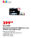 EXTRA - - - - 39999 Save $150 Epson® EcoTank® ET-4850 all-in-one wireless color inkjet printer Reg. price $549.99 Uses Epson® 502 series ink 24495156-white 24495155-black