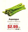 Asparagus Grown in Mexico SALE PRICE $2.99/lb Regular Price: $5.99/lb