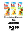 - - - Dole Dole Dole 100% JUICE 100% JUICE 100% JUICE Pineapple Orange Peach Orange Mango - - - - I - - 59 oz. Selected Varieties Dole Juice Blends $299