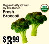 Organically Grown
By The Bunch
FresBroccolih
33
$33$9999