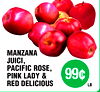 LB.
B.
MANZANA
JUICI,
PACIFIC ROSE,
PINK LADY &
RED DELICIOUS
99¢
LB.