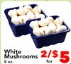 White Mushrooms 2/$5 for 8 oz.