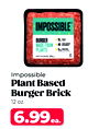Impossible
Plant Based
Burger Brick
12 oz.
6.99ea.
