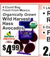 1 Lb
• R •R
6 Oz F B
2/
4 Count BaFreshg From Mexico
Organically GrowWildn HarvesHassAvocadost
4$99
