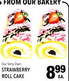 $ FROM OUR BAKERY Our Very Own STRAWBERRY ROLL CAKE 899 ??.