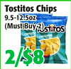TostitosChips
TostitosChips
9.5-12.5oz
9.5-12.5oz
(MustBuy2)
(MustBuy2)
22//$8$8