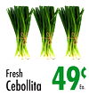 Fresh
Cebollita
49¢
Ea.