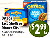 NEW ORTEGA TACO ORTEGA DINNER Taco Shells KIT Ortega 18 - Taco Shells or Dinner Kits 99 Assorted Varieties, $ 2 Ea 7.4-16 oz.
