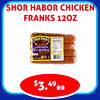 SHOR HABOR CHICKEN
FRANKS 12OZ
$3.49ea