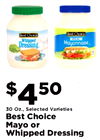 Best Choice Rest Choice REAL Whipped Mayonnaise, Dressing $450 $ 30 Oz., Selected Varieties Best Choice Mayo or Whipped Dressing