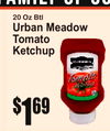 family of su
20 Oz Btl
Urban MeadowTomatoKetchup
1$69