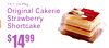 14$99
19.1 Oz Pkg
Original CakeriStrawberryShortcakee
7
