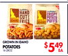 5
GROWN IN IDAHO
POTATOES
16-28OZ
$549
EA