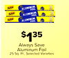 Always Save ALUMINUM 25 FOIL Always Save ALUMINUM FOIL 25 Save - ALUMINUM 25 FOIL - $135 Always Save Aluminum Foil 25 Sq. Ft., Selected Varieties